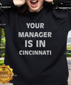 Cozy Official Your Manager Is In Cincinnati Sweatshirt with stylish design, perfect for fans and casual wear.