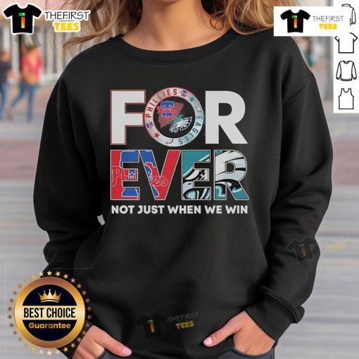 Original Philadelphia Eagles x Philadelphia Phillies sweatshirt featuring 'Forever Not Just When We Win' logo, 2025 edition.