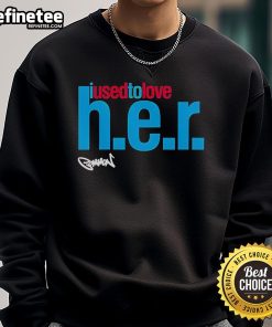 Original The Common I Used to Love H.E.R. sweatshirt featuring a stylish design and comfortable fit for casual wear.