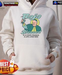 Premium Baja Blessed Rip Pope Francis A Life Lived Mas Hoodie featuring vibrant colors and unique design elements.