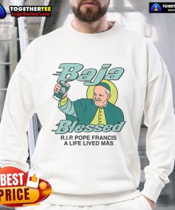Premium Baja Blessed Rip Pope Francis A Life Lived Mas sweatshirt featuring vibrant colors and unique design.