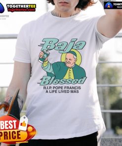 Premium Baja Blessed Rip Pope Francis T-Shirt featuring vibrant design celebrating a life lived ms, perfect for fans.