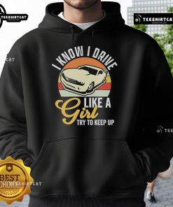 Premium Boostmaster I Know I Drive Like A Girl Vintage Hoodie featuring bold text design for female drivers.