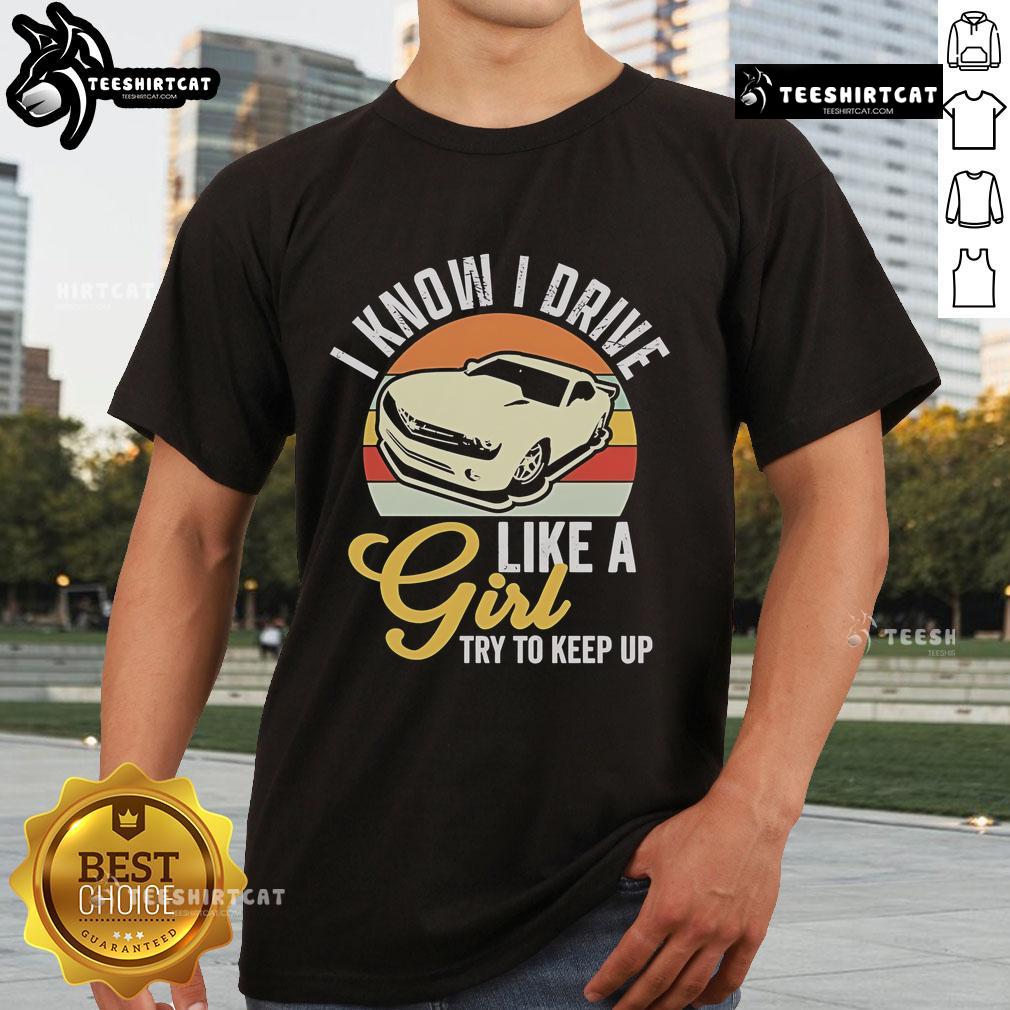 Premium Boostmaster I Know I Drive Like A Girl Try To Keep Up Vintage T Shirt Premium Boostmaster vintage t-shirt featuring 'I Know I Drive Like A Girl, Try To Keep Up' design for car enthusiasts.