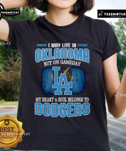 Premium I May Live in Oklahoma But on Gameday My Heart and Soul Belongs to Dodgers Ladies Tee in vibrant colors.