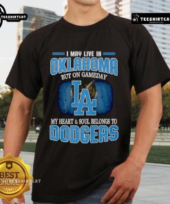 Alt Text: Premium I May Live In Oklahoma But On Gameday My Heart And Soul Belongs To Dodgers T-Shirt in vibrant colors.