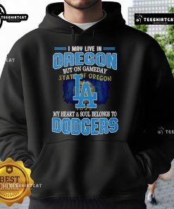 Premium hoodie with 'I May Live In Oregon But On Gameday My Heart And Soul Belongs To Dodgers' design, perfect for fans.
