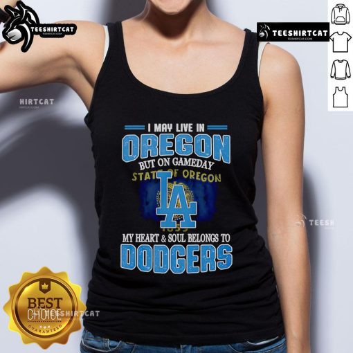 Alt Text: Premium Dodgers tank top with 'I May Live In Oregon But On Gameday My Heart And Soul Belongs To Dodgers' design.