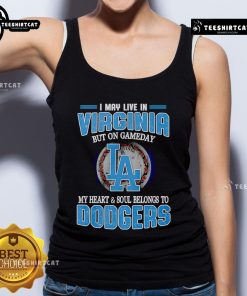 Premium tank top with 'I May Live In Virginia But On Gameday My Heart And Soul Belongs To Dodgers' printed design.