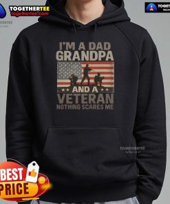 Alt Text: Premium I'm A Dad, Grandpa, And A Veteran, Nothing Scares Me Hoodie, showcasing a proud veteran's unique style.