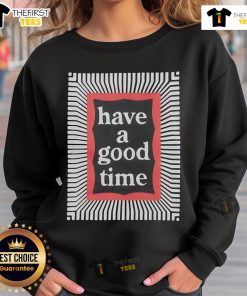 Premium Matrix Frame Have A Good Time sweatshirt featuring a stylish design and comfortable fit for casual wear.