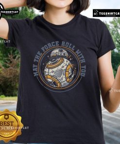 Alt Text: Premium May The Force Roll With You Star Wars Robot Ladies Tee featuring a stylish design for fans of the franchise.