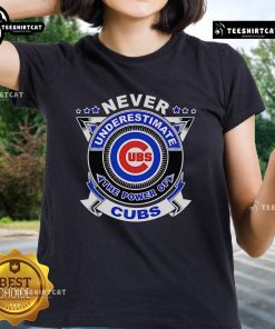 Alt Text: Premium Never Underestimate The Power Of Cubs Ladies Tee showcasing a stylish design for passionate Cubs fans.