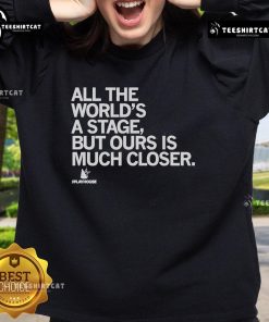 Premium The Playhouse sweatshirt featuring 'All the world's a stage, but ours is much closer' design for theater lovers.