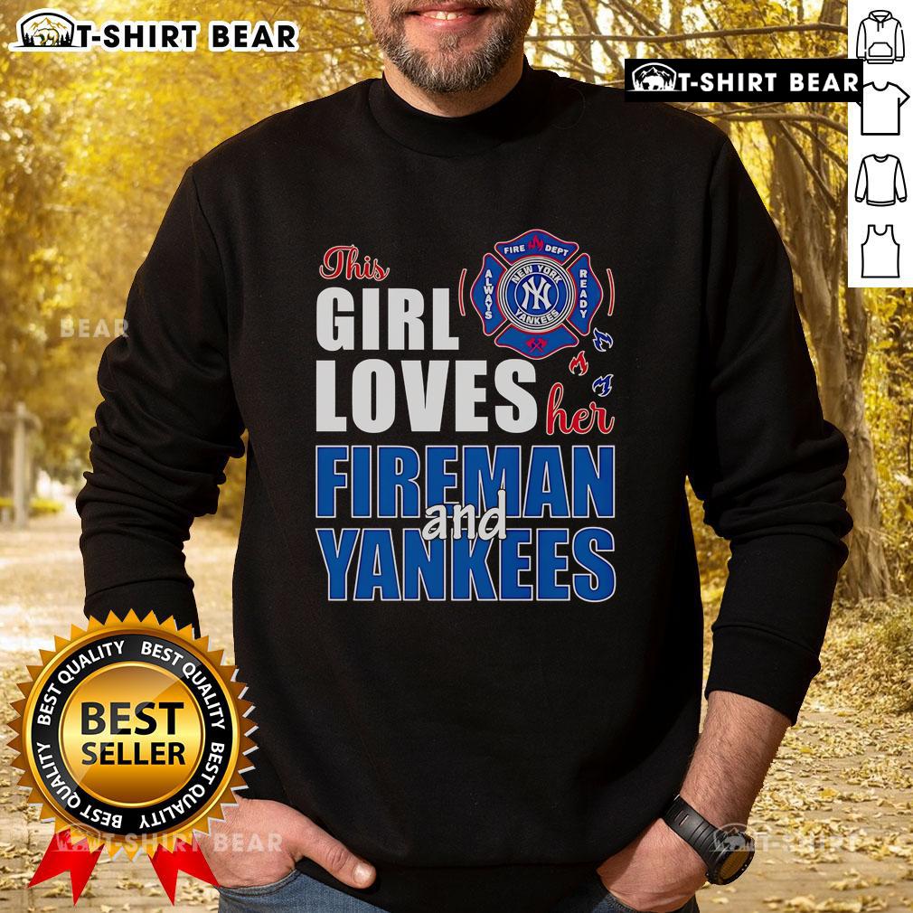Premium This Girl Loves Her Fireman And Yankees Sweatshirt Alt Text: Premium sweatshirt featuring 'This Girl Loves Her Fireman and Yankees', perfect for fans of firemen and baseball.