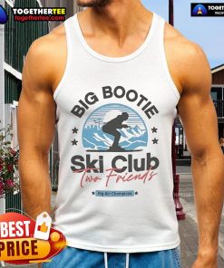 Premium Two Friends Big Bootie Ski Club Big Air Champions Tank Top featuring vibrant graphics and a stylish design.