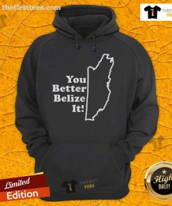 Premium You Better Belize It Hoodie in vibrant colors, showcasing a stylish design perfect for casual wear and Belize enthusiasts.