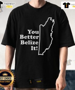 Premium You Better Belize It T-Shirt featuring vibrant design and comfortable fit for casual wear enthusiasts.