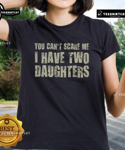 Premium 'You Cant Scare Me, I Have Two Daughters' classic ladies tee in stylish design, perfect for proud moms.