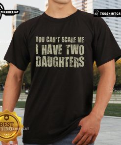 Alt Text: Premium 'You Can't Scare Me I Have Two Daughters' classic t-shirt in vibrant colors, perfect for proud parents.