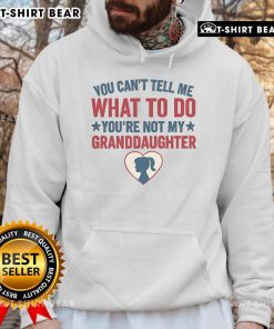 Premium 'You Can't Tell Me What To Do, You're Not My Granddaughter' hoodie in a stylish design, perfect for humor and comfort.