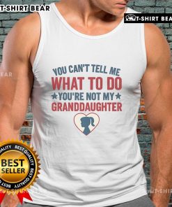Premium 'You Cant Tell Me What To Do, Youre Not My Granddaughter' tank top design featuring bold text and stylish graphics.