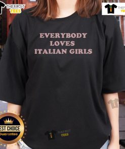 Pretty Everybody Loves Italian Girls Ladies Tee featuring a stylish design, perfect for fans of Italian culture and fashion.