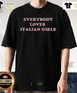 Pretty Everybody Loves Italian Girls T-Shirt featuring a stylish design celebrating Italian culture and fashion.