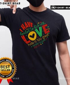 Pretty I Have Decided To Stick With Love Hate Is Too Great A Burden To Bear T-Shirt in vibrant colors, showcasing a positive message.
