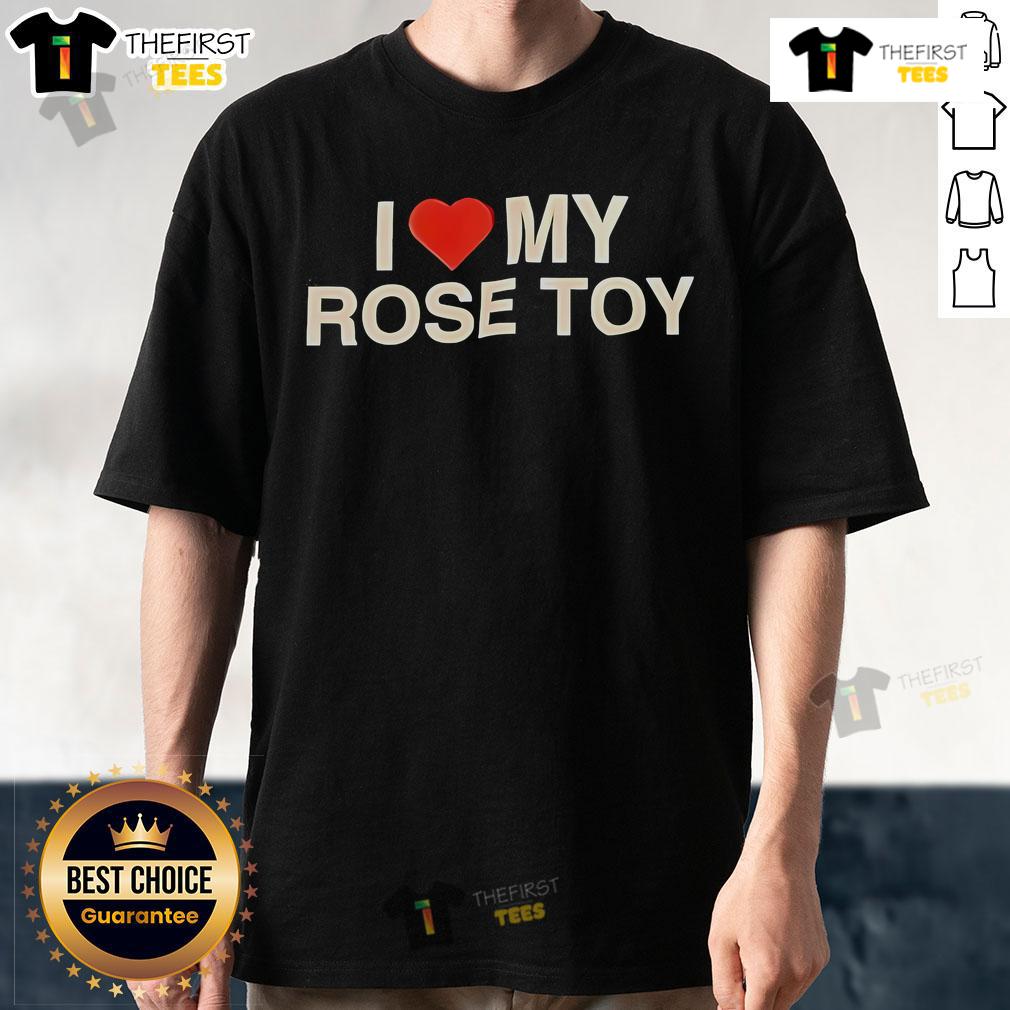Pretty I Love My Rose Toy T Shirt Pretty I Love My Rose Toy T-Shirt featuring a vibrant rose design, perfect for toy lovers and stylish casual wear.