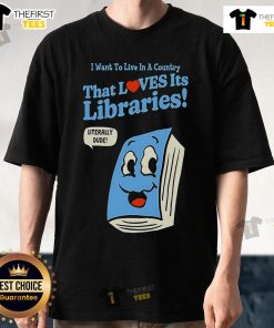 Pretty 'I Want To Live In A Country That Loves Its Libraries' T-Shirt design celebrating libraries and reading culture.
