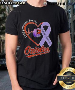 Pretty I Will Remember For You Alzheimers Awareness Baltimore Orioles T-Shirt featuring a vibrant design and supportive message.