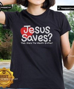 Pretty Jesus Saves shirt for women featuring 'Then Share The Wealth Brother' design, perfect for faith-inspired fashion.