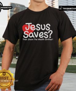 Pretty Jesus Saves Then Share The Wealth Brother T-Shirt featuring vibrant graphics and a faith-inspired message.