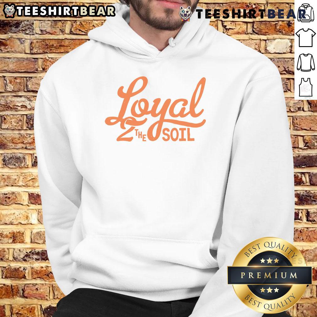 Pretty Loyal To The Soil Hoodie