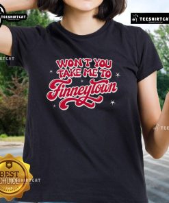 Pretty 'Won't You Take Me To Finneytown' Ladies Tee featuring vibrant design and soft fabric for stylish comfort.