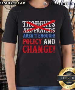 Thoughts and prayers aren't enough ladies tee featuring bold text advocating for policy and change on a stylish shirt.