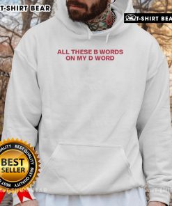 Stylish 'Top All These B Words On My D' hoodie featuring bold text design, perfect for casual wear and statement fashion.