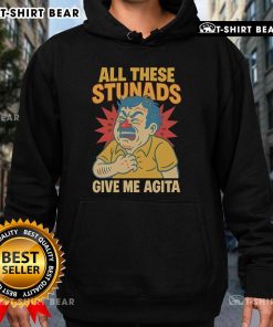 Top All These Stunads Give Me Agita Hoodie featuring bold text design on a cozy sweatshirt, perfect for casual wear.