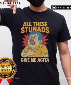 Top All These Stunads Give Me Agita T-Shirt featuring humorous graphic design for comedy lovers and casual wear.