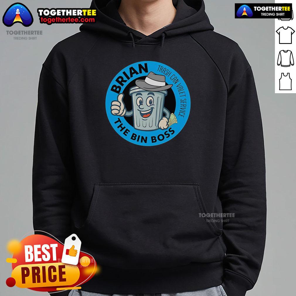 Top Brian The Bin Boss Trash Can Valet Service Hoodie