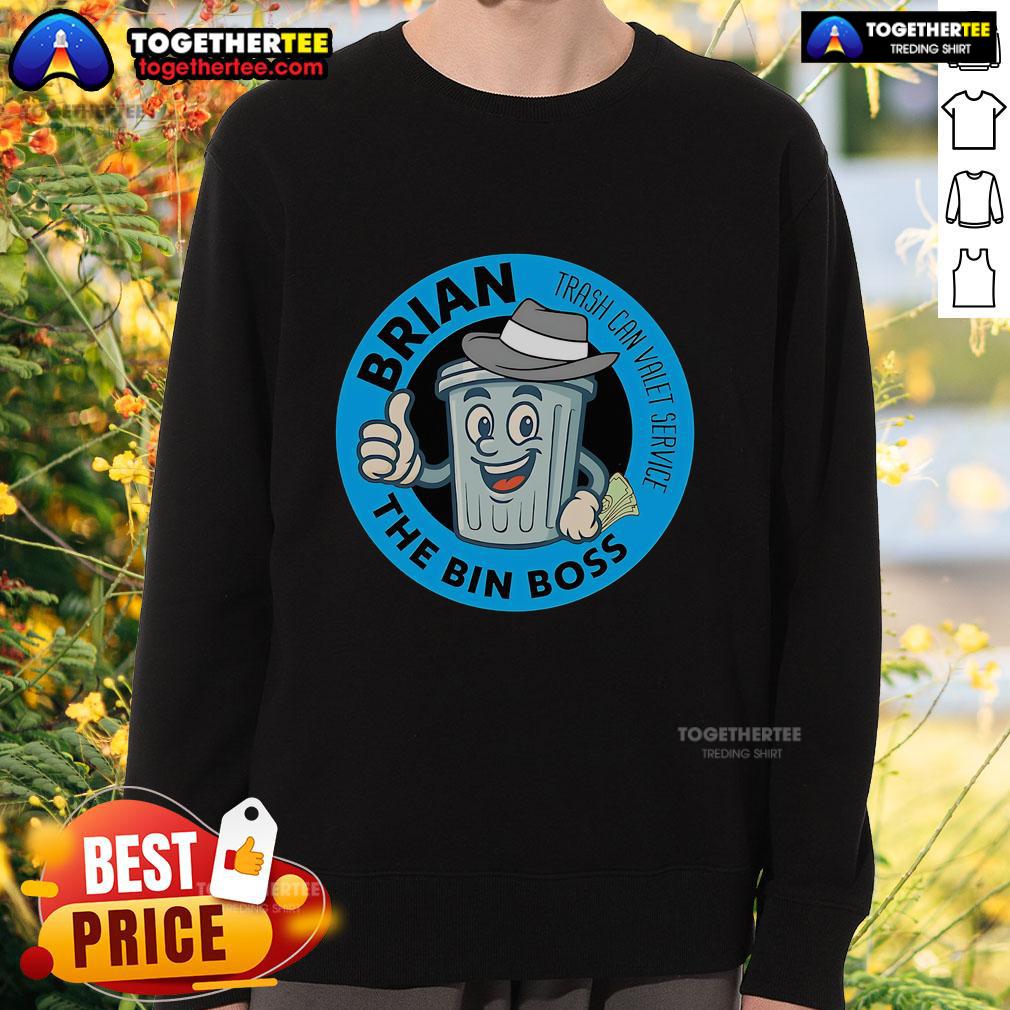 Top Brian The Bin Boss Trash Can Valet Service Sweatshirt