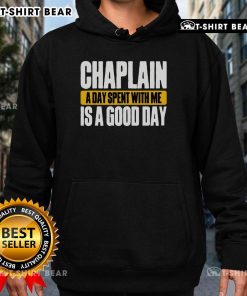 Alt Text: Top Chaplain hoodie featuring 'A Day Spent With Me Is A Good Day' design, perfect for chaplains and supporters.