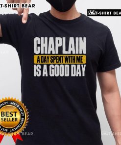 Top Chaplain T-Shirt featuring 'A Day Spent With Me Is A Good Day' design, perfect for chaplains and supporters.