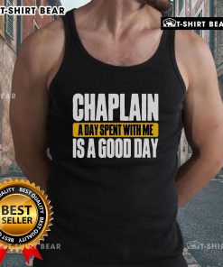 Top Chaplain tank top with 'A Day Spent With Me Is A Good Day' slogan, perfect for Chaplain supporters and casual wear.