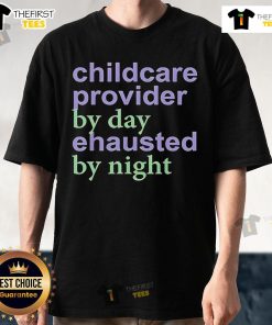 Top Childcare Provider By Day Exhausted By Night T-Shirt featuring playful graphics for dedicated childcare professionals.