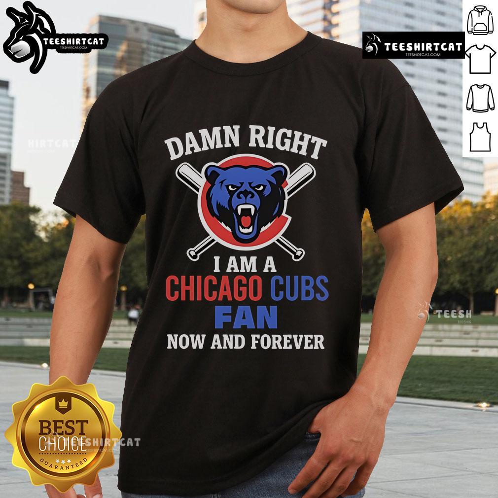 Top Damn Right I Am A Chicago Cubs Fan Now And Forever Cartoon T Shirt Cartoon-style 'Top Damn Right I Am A Chicago Cubs Fan Now And Forever' T-shirt design showcasing team spirit.