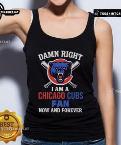 Cartoon tank top featuring 'Top Damn Right I Am A Chicago Cubs Fan Now And Forever' design, perfect for Cubs fans.
