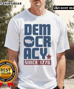 Top Democracy Since 1776 T-Shirt featuring patriotic design and bold text celebrating American democracy and freedom.