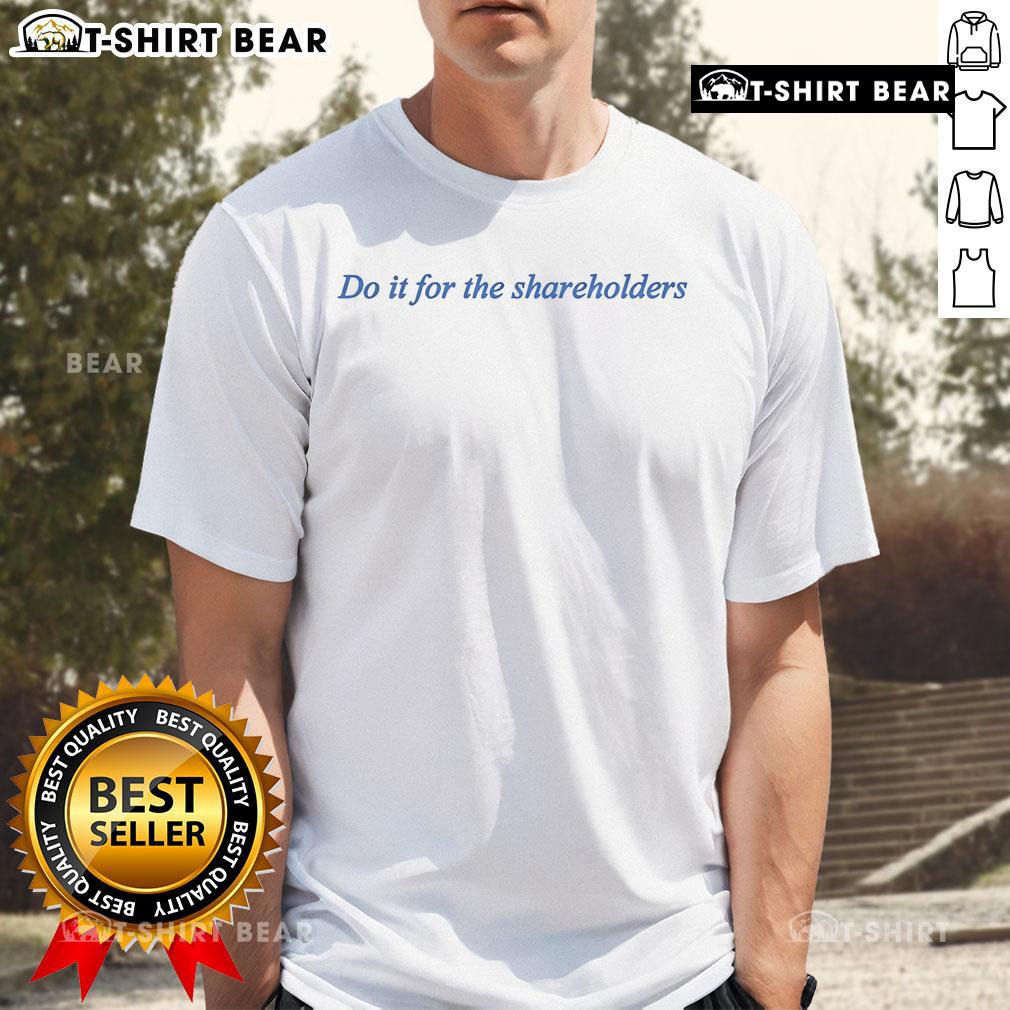 Top Do It For The Shareholders T Shirt Top Do It For The Shareholders T-Shirt featuring a bold graphic design, perfect for business enthusiasts and casual wear.
